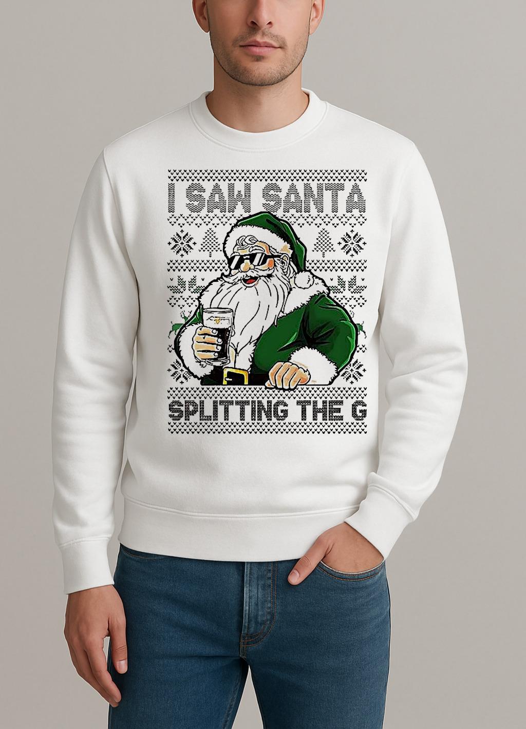Santa Drinking Beer I Saw Santa Splitting The G Ugly Christmas sweater