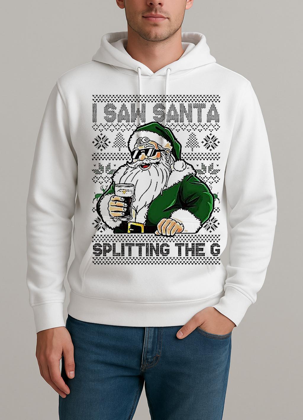 Santa Drinking Beer I Saw Santa Splitting The G Ugly Christmas Unisexhoodie