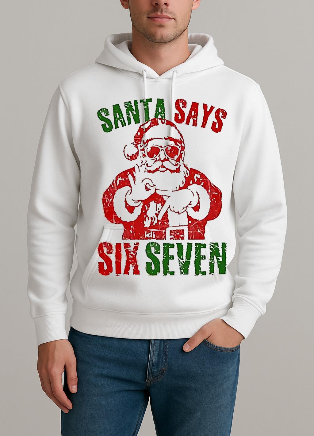 Santa Says 67 Christmas 25 Unisexhoodie