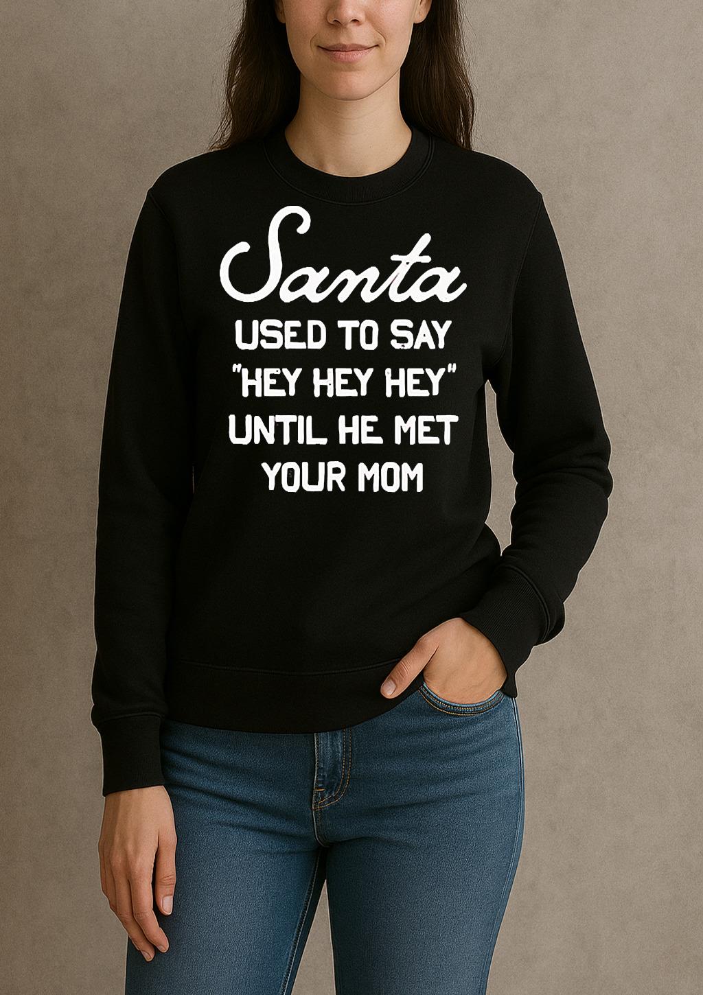 Santa Used To Say Hey Hey Hey Until He Met Your Mom Christmas sweater
