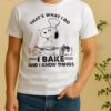 Snoopy Thats What I Do I Bake And I Know Things Shirt