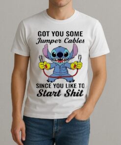 Stitch Got You Some Jumper Cables Since You Like To Start Shishirt Edgeclean