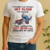 Stitch I Thought I Was Having A Hot Flash This Morning Circle Shirt