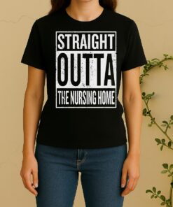 Straight Outta The Nursing Home Sign Women Shirt