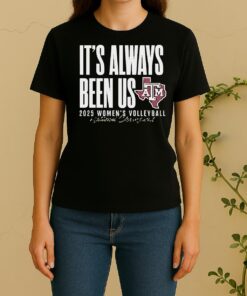 Texas Am Aggies Ncaa 2025 Volleyball National Champs Its Always Been Us Women Shirt