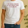 The Sexual Tension In This Hockey Game Is Killing Me Text Shirt