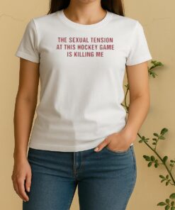 The Sexual Tension In This Hockey Game Is Killing Me Text Women Shirt