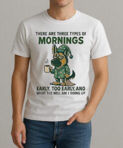 There Are Three Types Of Mornings German Shepherd Dog Shirt