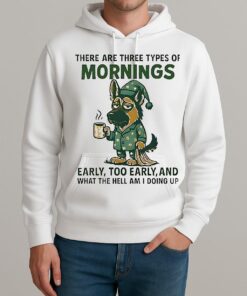 There Are Three Types Of Mornings German Shepherd Dog Unisexhoodie