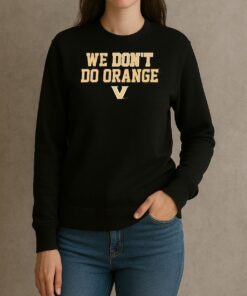 Vanderbilt Commodores We Dont Do Orange Tee sweater