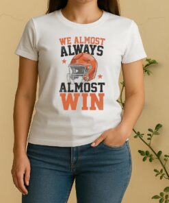 We Almost Always Almost Win Funny Football Fan Women Shirt
