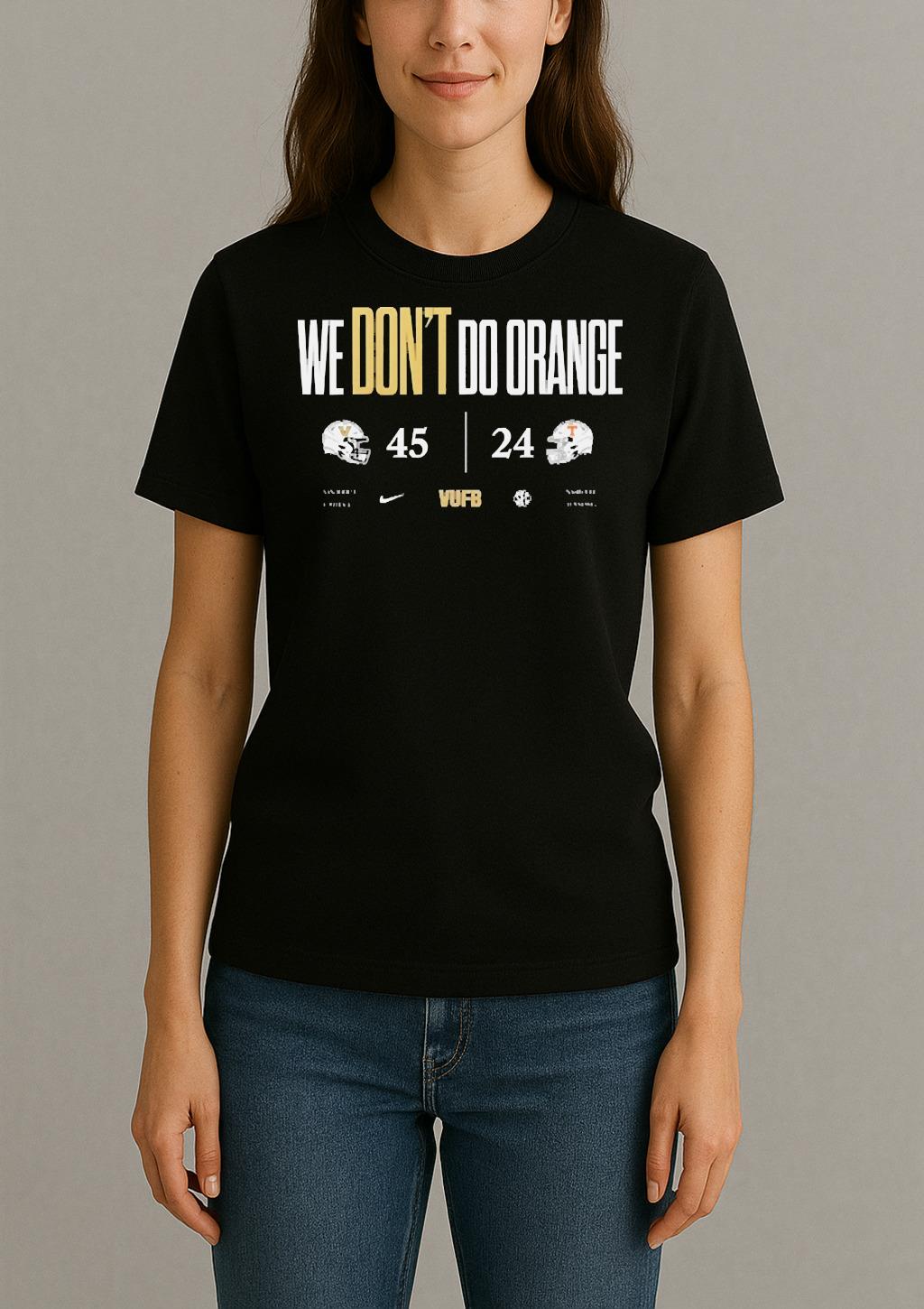 We Dont Do Orange Vanderbilt Commodores 45 24 Tennessee Volunteers Womentee