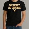 We Dont Do Orange Vanderbilt Commodores Football Shirt