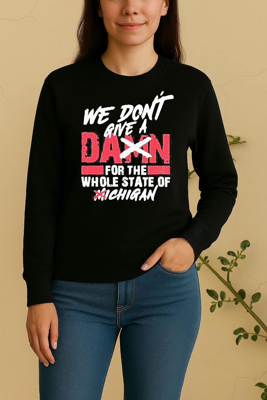 We Dont Give A Damn For The Whole State Of Michigan sSweater