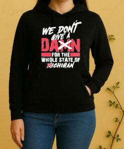 We Dont Give A Damn For The Whole State Of Michigan sUnisex Hoodie
