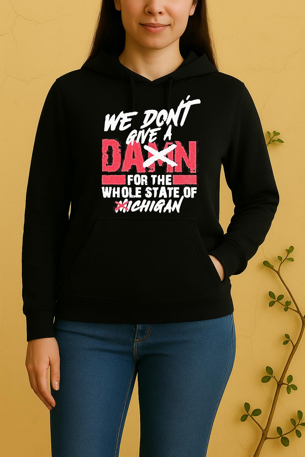 We Dont Give A Damn For The Whole State Of Michigan sUnisex Hoodie