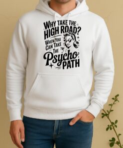 Why Take The High Road When You Can Take The Psycho Path Unisex Hoodie