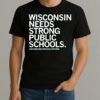 Wisconsin Needs Strong Public Schools Shirt
