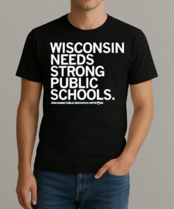 Wisconsin Needs Strong Public Schools Shirt