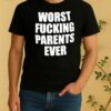 Worst Fucking Parents Ever Shirt
