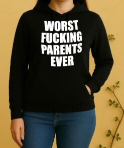 Worst Fucking Parents Ever Unisex Hoodie