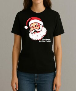You Gonna Eat That Pickle Santa Claus Christmas Xmas Womentee