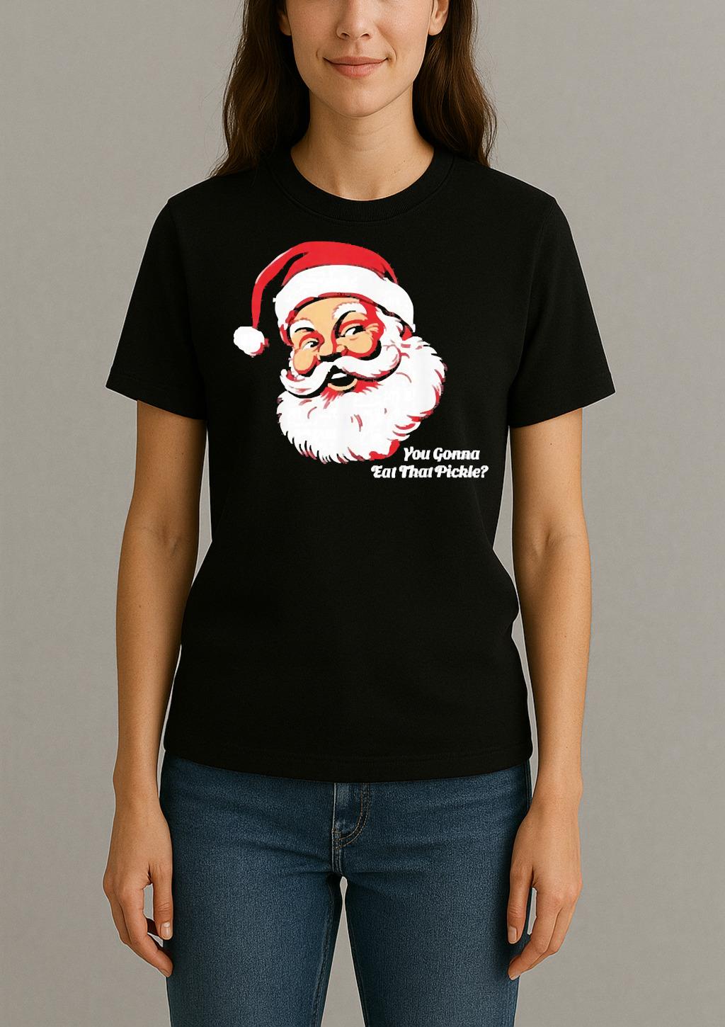 You Gonna Eat That Pickle Santa Claus Christmas Xmas Womentee