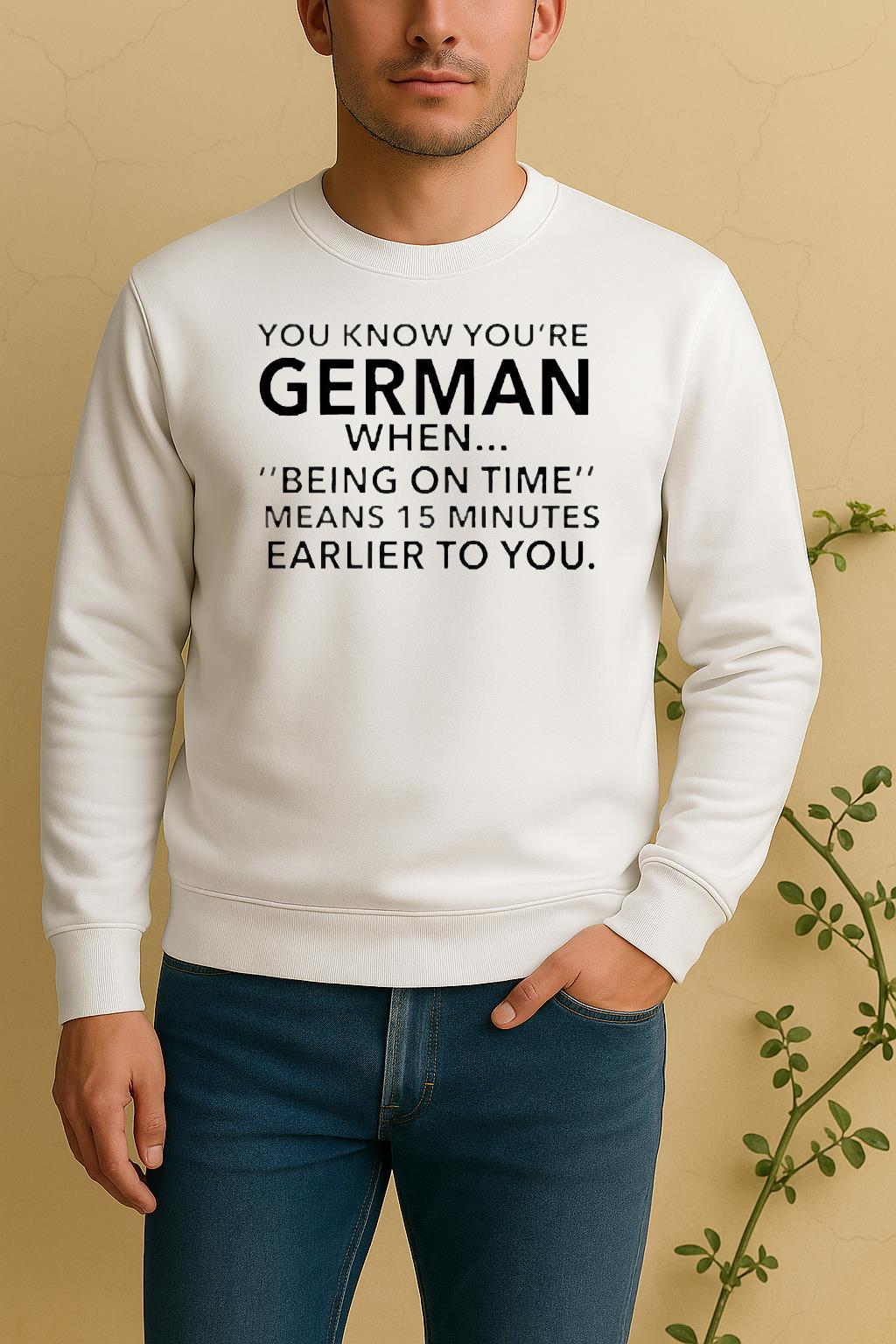 You Know Youre German Being On Time Means 15 Minutes Earlier To You Sweater