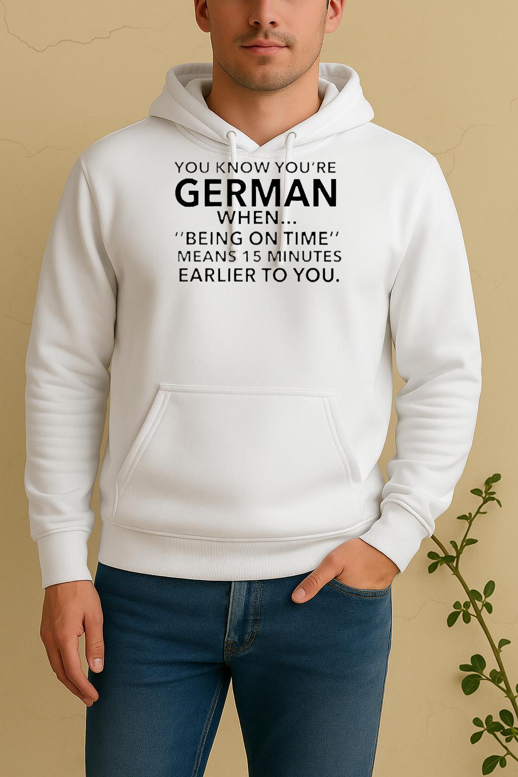You Know Youre German Being On Time Means 15 Minutes Earlier To You Unisex Hoodie
