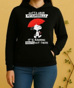 Peanuts Snoopy Gotta Grab My Dumbrella Its Raining Idiots Out There Unisex Hoodie