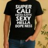 Official Super Cali Swag Ilistic Sxy Hella Dope Ness Shirt
