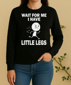 Wait For Me I Have Little Legs Sweater