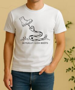 Actually I Lick Boots Shirt