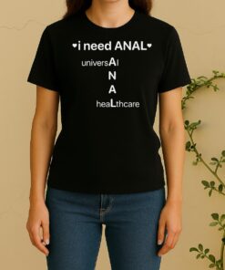 Awesome I Need Anal Universal Healthcare Women Shirt
