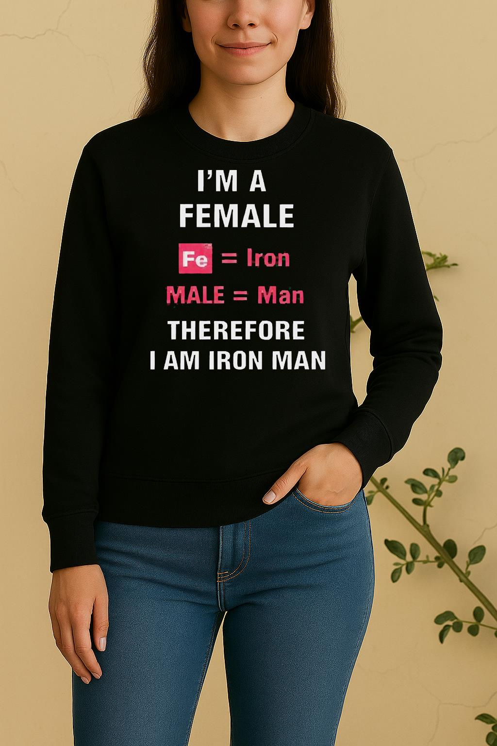 Awesome Im A Female Fe Equal Iron Male Equal Man Therefore I Am Iron Man Sweater