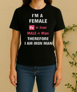Awesome Im A Female Fe Equal Iron Male Equal Man Therefore I Am Iron Man Women Shirt