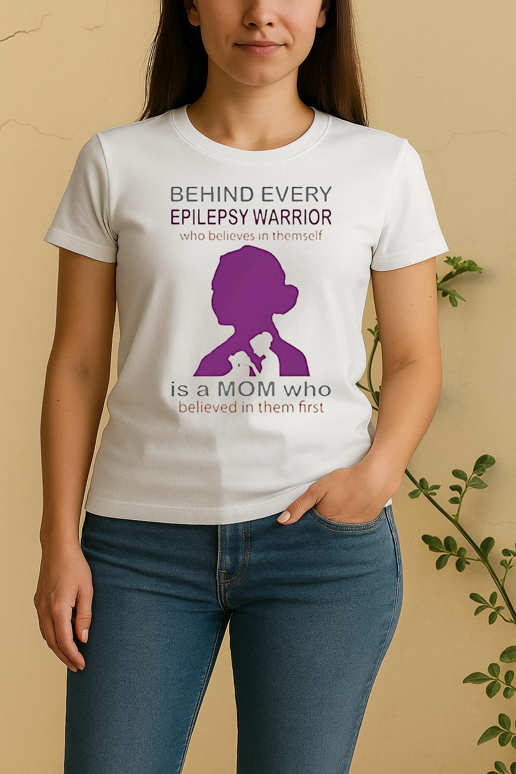 Behind Every Epilepsy Warrior Who Believes In Themself Is A Mom Women Shirt