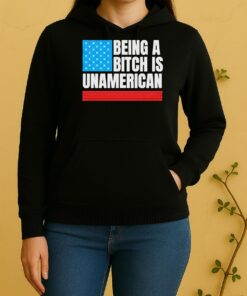 Being A Bitch Is Unamerican Usa Flag Unisex Hoodie