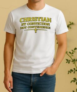 Christian By Conviction Not Convenience Text Shirt