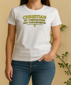 Christian By Conviction Not Convenience Text Women Shirt