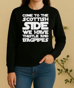 Come To The Scottish Side We Have Thistle And Bagpipes Text Sweater