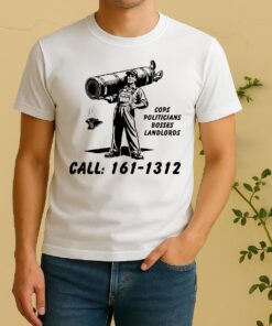 Cops Politicians Bosses Landlords Call 161 1312 Shirt