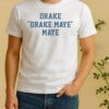 Drake Drake Maye Maye Shirt