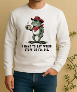 Frog Cowboy I Have To Say Weird Stuff Or Ill Die Sweater