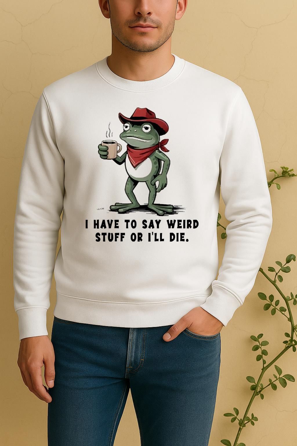 Frog Cowboy I Have To Say Weird Stuff Or Ill Die Sweater