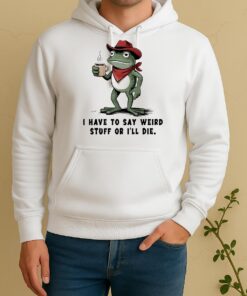 Frog Cowboy I Have To Say Weird Stuff Or Ill Die Unisex Hoodie