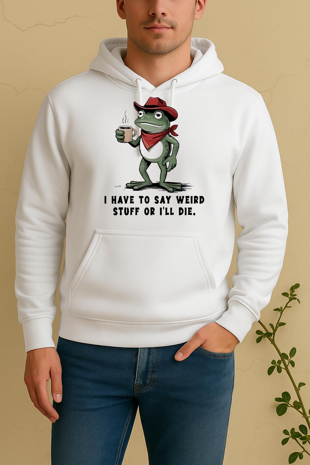 Frog Cowboy I Have To Say Weird Stuff Or Ill Die Unisex Hoodie