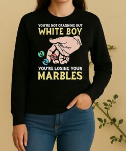 Funny Youre Not Crashing Out White Boy Youre Losing Your Marbles Sweater