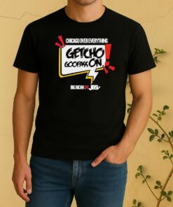 Getcho Goofass On Chicago Over Everything Shirt