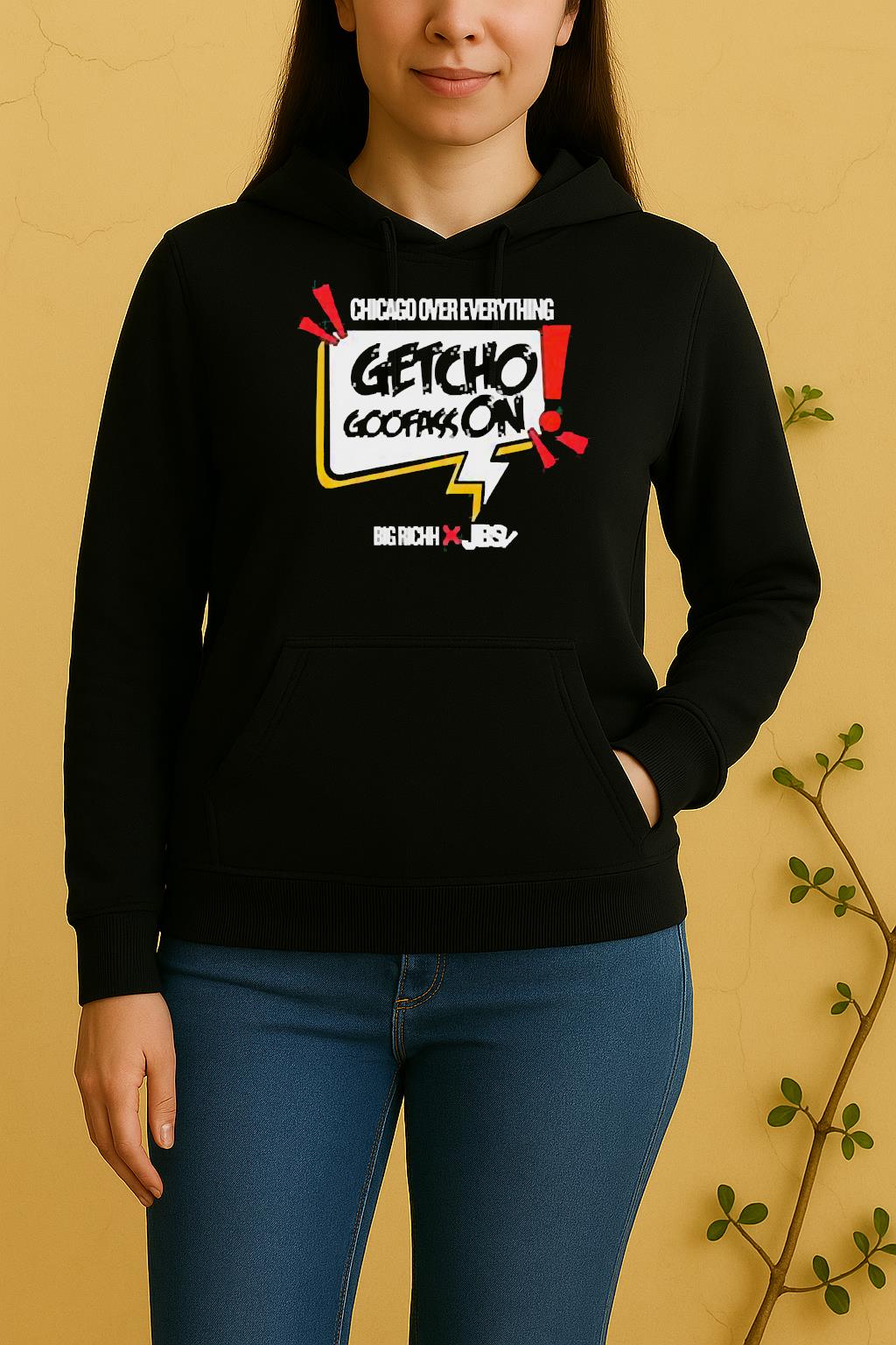 Getcho Goofass On Chicago Over Everything Unisex Hoodie